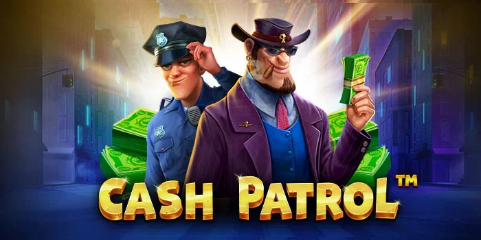Rahasia Menang Besar Slot Cash Patrol yang Terbukti