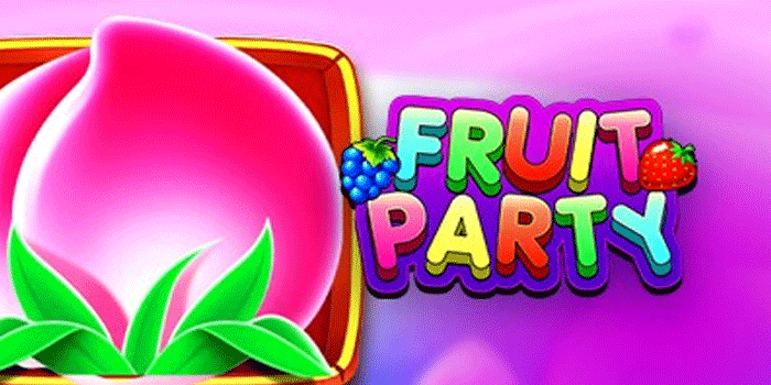 Cara Cerdas Mengguncang Slot Fruit Party Sampai Maxwin