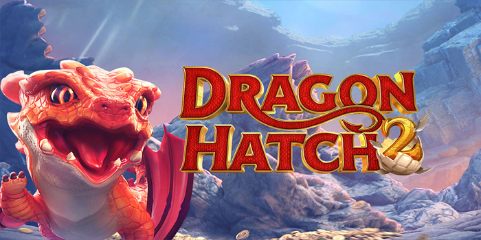Cara Mudah Bermain Slot Dragon Hatch 2 Meraih Jackpot